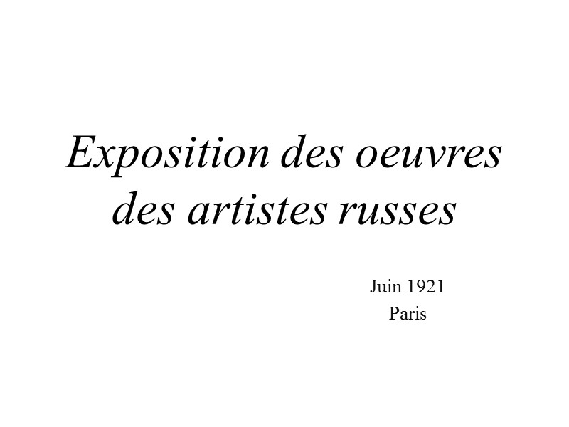 Exposition des oeuvres  des artistes russes Juin 1921 Paris
